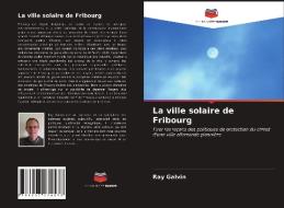 La ville solaire de Fribourg di Ray Galvin edito da Editions Notre Savoir