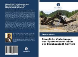 Räumliche Verteilungen von Spurenelementen in der Bergbaustadt Rayfield di Onema Adojoh edito da Verlag Unser Wissen