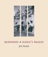 Responses * Kafka's Prague di Jiri Kolar edito da Twisted Spoon Press
