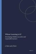 Whose Learning Is It?: Developing Children as Active and Responsible Learners di Jo Osler, Jill Flack edito da SENSE PUBL