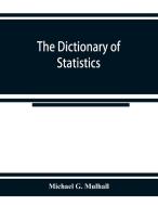 The dictionary of statistics di Michael G. Mulhall edito da Alpha Editions