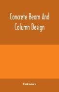Concrete Beam And Column Design di UNKNOWN edito da Lightning Source Uk Ltd
