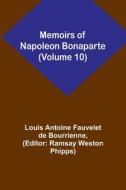 Memoirs of Napoleon Bonaparte (Volume 10) di Louis Antoine Fauvelet De Bourrienne edito da Alpha Editions