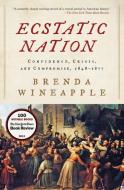 Ecstatic Nation: Confidence, Crisis, and Compromise, 1848-1877 di Brenda Wineapple edito da HARPERCOLLINS