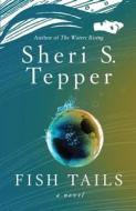 Fish Tails di Sheri S. Tepper edito da Voyager