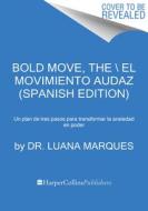 Bold Move \ Vivir Con Audacia (Spanish Edition): 3 Pasos Para Convertir La Ansiedad En Tu Superpoder di Luana Marques edito da HARPERCOLLINS 360