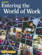 Entering the World of Work di Grady Kimbrell, Ben S. Vineyard edito da McGraw-Hill/Glencoe
