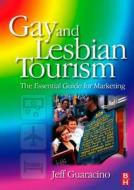 Gay and Lesbian Tourism: The Essential Guide for Marketing di Jeff Guaracino edito da Society for Neuroscience