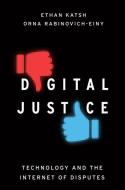 Digital Justice: Technology and the Internet of Disputes di Ethan Katsh, Orna Rabinovich-Einy edito da OXFORD UNIV PR