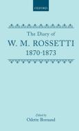 The Diary of W.M. Rossetti, 1870-1873 di William M. Rossetti edito da OXFORD UNIV PR