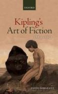 Kipling's Art of Fiction 1884-1901 di David Sergeant edito da OUP Oxford
