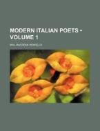 Modern Italian Poets (volume 1) di William Dean Howells edito da General Books Llc