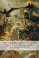 The Economy of Glory - From Ancien Régime France to the Fall of Napoleon di Robert Morrissey edito da University of Chicago Press