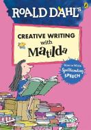 Roald Dahl's Creative Writing with Matilda: How to Write Spellbinding Speech di Roald Dahl edito da Penguin Books Ltd