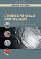 Strengthening Post-Hurricane Supply Chain Resilience: Observations from Hurricanes Harvey, Irma, and Maria di National Academies Of Sciences Engineeri, Policy And Global Affairs, Office of Special Projects edito da NATL ACADEMY PR