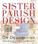 Sister Parish Design di Susan Bartlett Crater, Libby Cameron edito da St Martin\'s Press