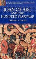 Joan of Arc and the Hundred Years War di Deborah A. Fraioli edito da Greenwood Press