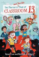 The Fantastic and Terrible Fame of Classroom 13 di Honest Lee, Matthew J. Gilbert edito da Little, Brown & Company