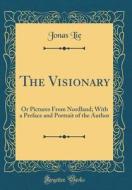 The Visionary: Or Pictures from Nordland; With a Preface and Portrait of the Author (Classic Reprint) di Jonas Lie edito da Forgotten Books