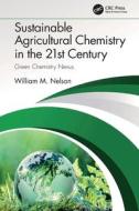 Sustainable Agricultural Chemistry In The 21st Century di William M. Nelson edito da Taylor & Francis Ltd
