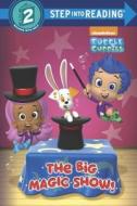 The Big Magic Show! (Bubble Guppies) di Josephine Nagaraj edito da Random House Books for Young Readers