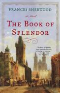 The Book of Splendor di Frances Sherwood edito da W W NORTON & CO