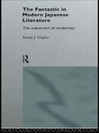 The Fantastic in Modern Japanese Literature di Susan Napier edito da Routledge