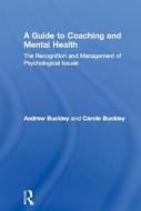 A Guide to Coaching and Mental Health di Andrew Buckley edito da Routledge