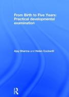 From Birth to Five Years: Practical Developmental Examination di Ajay Sharma edito da Routledge