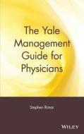 The Yale Management Guide for Physicians di Stephen Rimar, Rimar, Myilibrary edito da John Wiley & Sons