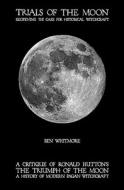 Trials of the Moon: Reopening the Case for Historical Witchcraft. a Critique of Ronald Hutton's the Triumph of the Moon: A History of Mode di Ben Whitmore edito da Briar Books