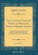 The Life and Complete Works in Prose and Verse of Robert Greene, Vol. 10 of 12: A Notable Discovery of Coosnage; The Second Part of Conny-Catching; Th di Robert Greene edito da Forgotten Books