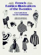 French Fashion Illustrations of the Twenties: 634 Cuts from La Vie Parisienne di Carol Belanger Grafton edito da DOVER PUBN INC