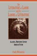 The Literature of Labor and the Labors of Literature di Cindy Weinstein edito da Cambridge University Press