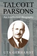 Talcott Parsons di Uta Gerhardt edito da Cambridge University Press