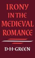 Irony in the Medieval Romance di Dennis Howard Green edito da Cambridge University Press