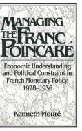 Managing the Franc Poincaré di Kenneth Mouré edito da Cambridge University Press