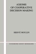Axioms of Cooperative Decision Making di Herve Moulin, Hervi Moulin, Moulin Hervi edito da Cambridge University Press