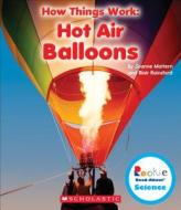 Hot Air Balloons (Rookie Read-About Science: How Things Work) di Joanne Mattern, Blair Rainsford edito da Scholastic Inc.