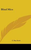 Blind Mice di C. KAY SCOTT edito da Kessinger Publishing