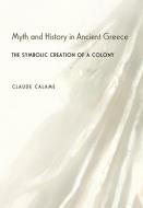 Myth and History in Ancient Greece di Claude Calame edito da Princeton University Press