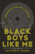 Black Boys Like Me: Confrontations with Race, Identity, and Belonging di Matthew R. Morris edito da VIKING