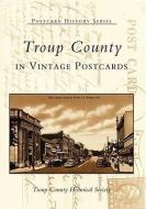 Troup County in Vintage Postcards di Troup County Historical Society edito da ARCADIA PUB (SC)