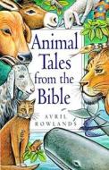 Animal Tales from the Bible di Avril Rowlands edito da Lion Hudson