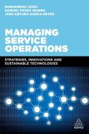 Managing Service Operations di Sudhanshu Joshi, Samuel Fosso Wamba, Jose Arturo Garza-Reyes edito da Kogan Page