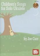 Children\'s Songs For Solo Ukulele di JOE CARR edito da Mel Bay Music