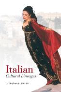 Italian Cultural Lineages di Jonathan White edito da University of Toronto Press