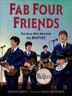 Fab Four Friends: The Boys Who Became the Beatles di Susanna Reich edito da HENRY HOLT JUVENILE