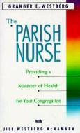 The Parish Nurse di Granger E. Westberg, Jill W. McNamara, Granger E. Westburg edito da AUGSBURG FORTRESS PUBL