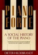 Pianoforte: A Social History of the Piano di Dieter Hildebrandt, Goodman, Hildebrandt edito da GEORGE BRAZILLER INC